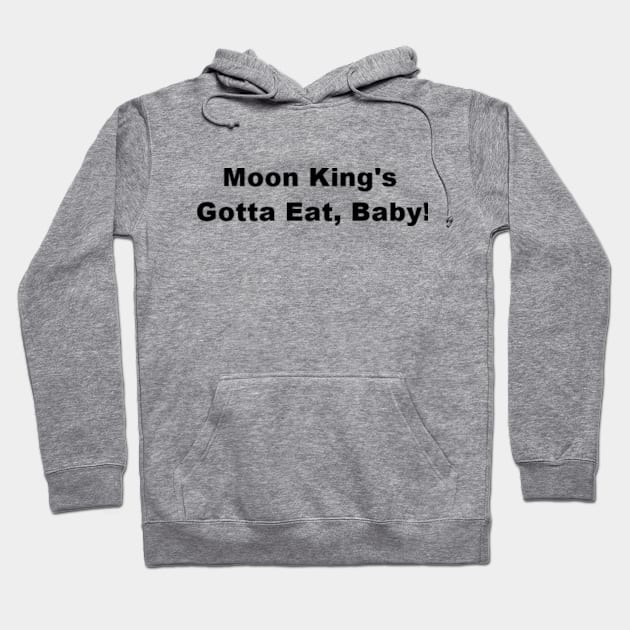 Moon King's Gotta Eat, Baby! Hoodie by kimstheworst